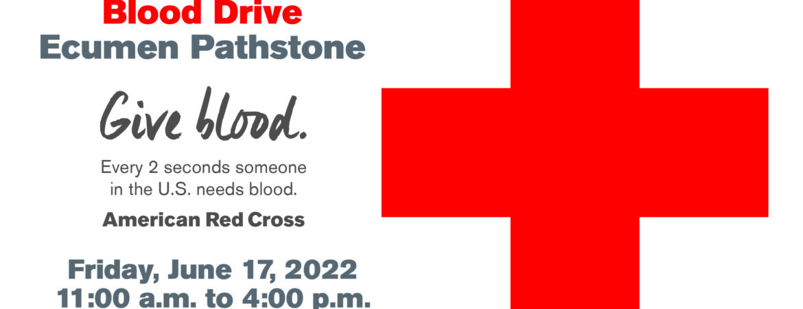 Blood Drive: June 17th, 2022 from 11am-4pm at Ecumen Pathstone Latitude